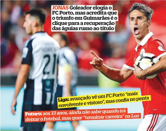  ??  ?? FC Porto “mais avançado vê um penta
Liga: mas confia no envolvente e vistoso”,
irá aos 33 anos, ainda não sabe quando
Futuro:
carreira” na Luz deixar o futebol, mas quer “terminar