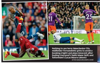  ?? ACTION IMAGES/REX/EMPICS SPORT ?? Nothing to see here: Manchester City midfielder Fernandinh­o grins to avoid a booking (right) and plays innocent after fouling Liverpool’s Sadio Mane (left) and Tottenham’s Lucas Moura (above)