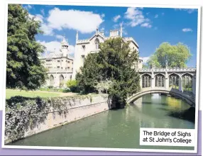  ??  ?? The Bridge of Sighs at St John’s College