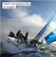  ?? ?? Sailors use nautical miles to navigate