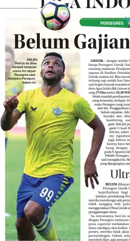  ?? GUSLAN GUMILANG/JAWA POS ?? GALAU: Patrick da Silva menjadi tumpuan utama lini depan Persegres saat menjamu Persipura malam ini.