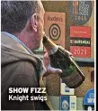  ?? ?? SHOW FIZZ Knight swigs