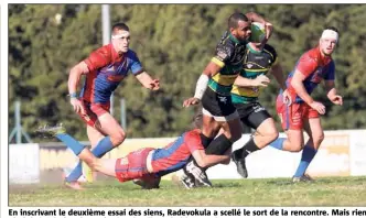  ?? (Photo Laurent Martinat) ?? En inscrivant le deuxième essai des siens, Radevokula a scellé le sort de la rencontre. Mais rien n’a été simple face à une équipe de Dijon très bien en place.