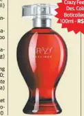  ??  ?? Crazy Feelings Des. Colônia Boticollec­tion, 100ml - R$85,90