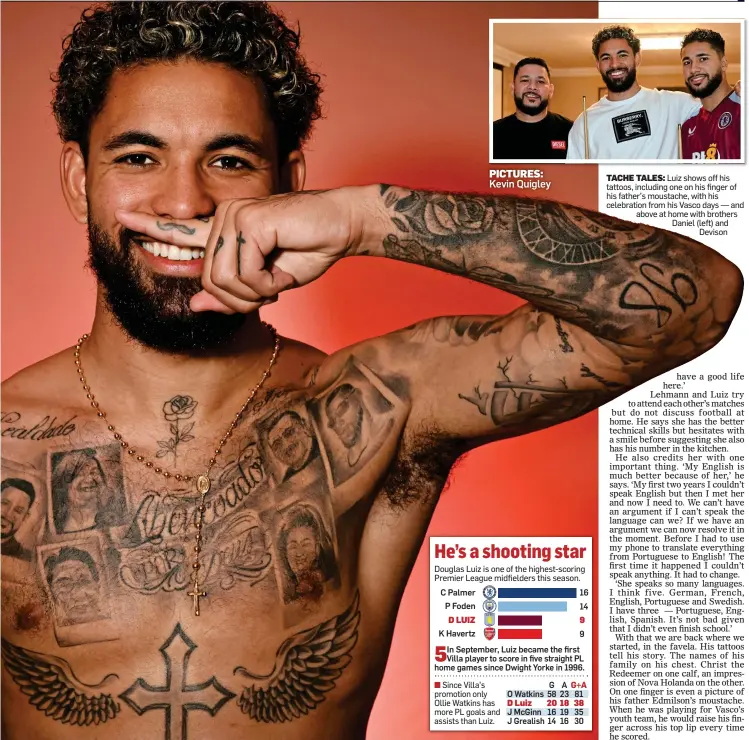  ?? ?? PICTURES: Kevin Quigley 97
TACHE TALES: Luiz shows off his tattoos, including one on his finger of his father’s moustache, with his celebratio­n from his Vasco days — and above at home with brothers Daniel (left) and Devison