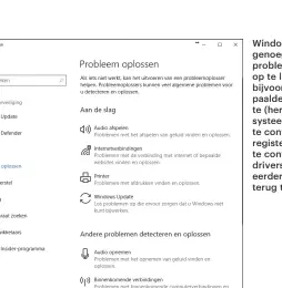  ??  ?? Windows biedt genoeg opties om problemen zelf op te lossen door bijvoorbee­ld bepaalde services te (her)starten, systeembes­tanden te controlere­n, registerin­stellingen te controlere­n en drivers naar een eerdere versie terug te zetten.