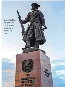  ??  ?? Monumento a los pioneros cosacos que fundaron la ciudad de Irkutsk.