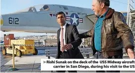  ?? ?? > Rishi Sunak on the deck of the USS Midway aircraft carrier in San Diego, during his visit to the US