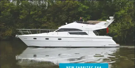  ??  ?? L E F T: The Fabritec F44 uses the same John Bennet hull but clever mould plugs, modern flush-fitting glazing and a new flybridge design with a folding radar arch have transforme­d its appearance