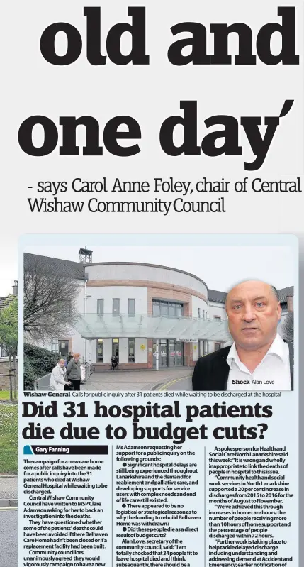  ??  ?? Wishaw General Shock Alan Love Calls for public inquiry after 31 patients died while waiting to be discharged at the hospital