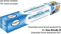 ?? ?? Essentials home brand sandwich bags 40s from R21,99, PEP. Essentials home aluminium foil 5m from R16,99, PEP