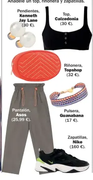  ??  ?? Pendientes, Kenneth Jay Lane (30 €). Pantalón, Asos (25,99 €). Top, Calzedonia (30 €). Riñonera, Topshop (32 €). Pulsera, Guanabana (17 €). Zapatillas, Nike (160 €).