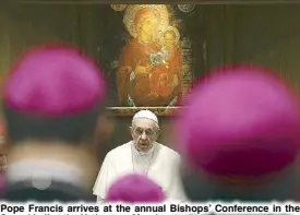  ?? AP ?? Pope Francis arrives at the annual Bishops’ Conference in the Synod hall at the Vatican on Monday.