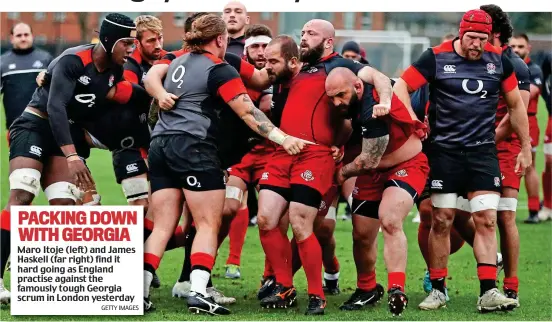  ?? GETTY IMAGES ?? PACKING DOWN WITH GEORGIA Maro Itoje (left) and James Haskell (far right) find it hard going as England practise against the famously tough Georgia scrum in London yesterday