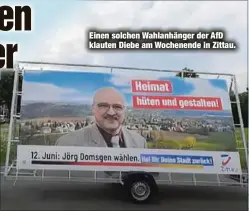  ?? ?? Einen solchen Wahlanhäng­er der AfD klauten Diebe am Wochenende in Zittau.