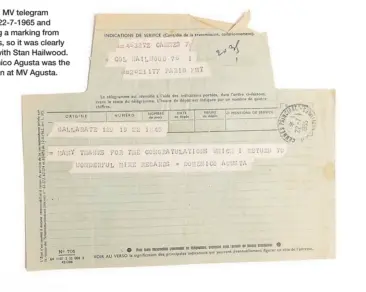  ?? ?? RIGHT: MV telegram dated 22-7-1965 and bearing a marking from Cannes, so it was clearly to do with Stan Hailwood. Domenico Agusta was the top man at MV Agusta.