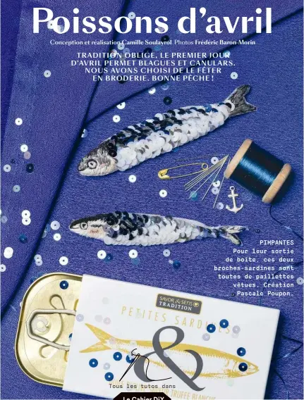  ??  ?? Tous les tutos dans
PIMPANTES Pour leur sortie de boîte, ces deux broches-sardines sont toutes de paillettes vêtues. Création Pascale Poupon.