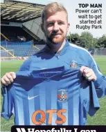  ??  ?? TOP MAN Power can’t wait to get started at Rugby Park