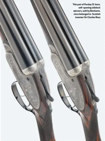  ?? ?? This pair of Purdey 12-bore,
self-opening sidelock ejectors, sold by Bonhams, once belonged to Scottish
inventor Sir Charles Ross