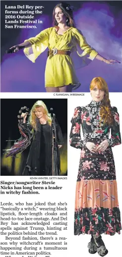  ?? C FLANIGAN, WIREIMAGE KEVIN WINTER, GETTY IMAGES VITTORIO CELOTTO , GETTY IMAGES, FOR GUCCI ?? Lana Del Rey performs during the 2016 Outside Lands Festival in San Francisco. Singer/ songwriter Stevie Nicks has long been a leader in witchy fashion. Musician Florence Welch arrives at the Gucci show during Milan Fashion Week in February.