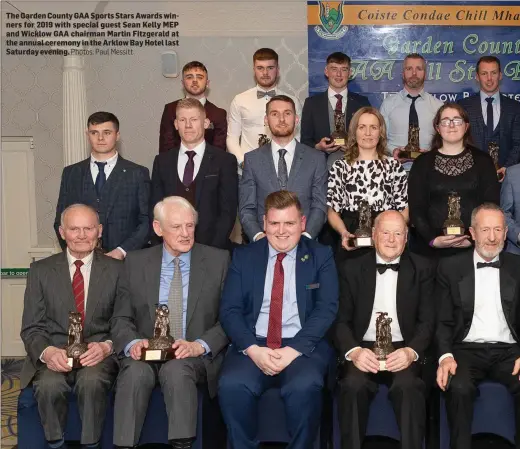  ?? Photos: Paul Messitt ?? The Garden County GAA Sports Stars Awards winners for 2019 with special guest Sean Kelly MEP and Wicklow GAA chairman Martin Fitzgerald at the annual ceremony in the Arklow Bay Hotel last Saturday evening.