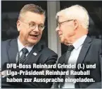  ??  ?? DFB-Boss Reinhard Grindel (l.) und Liga-Präsident Reinhard Rauball haben zur Aussprache eingeladen.