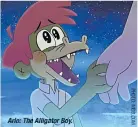  ??  ?? Arlo: The Alligator Boy.