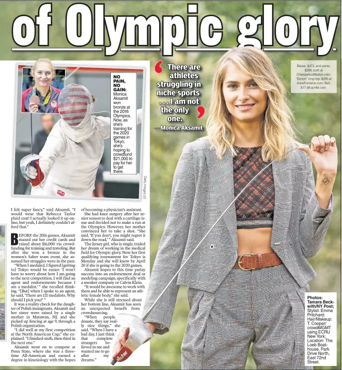  ??  ?? NO PAIN, NO GAIN: Monica Aksamit won bronze at the 2016 Olympics. Now, as she’s training for the 2020 games in Tokyo, she’s hoping to crowdfund $21,000 to pay for her to get there. Photos: Tamara Beckwith/NY Post; Stylist: Emma Pritchard; Hair/Makeup: T. Cooper/ crowdMGMT using ECRU New York; Location: The Loeb Boathouse, Park Drive North, East 72nd Street.