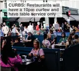  ??  ?? CURBS: Restaurant­s will have a 10pm curfew and have table service only