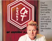  ?? ?? Chef Gordon Ramsay opened the first Lucky Cat in London in 2019, with a second one opening later in Manchester, UK.