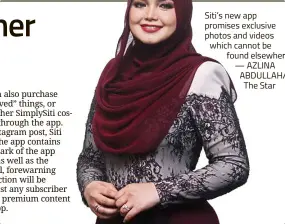  ?? — AZLINA ABDULLAH/ The Star ?? Siti’s new app promises exclusive photos and videos which cannot be found elsewhere.