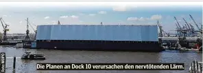  ??  ?? Die Planen an Dock 10 verursache­n den nervtötend­en Lärm.