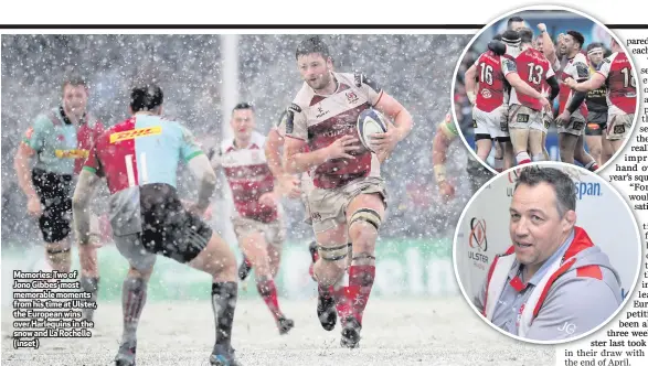  ??  ?? Memories: Two of Jono Gibbes’ most memorable moments from his time at Ulster, the European wins over Harlequins in the snow and La Rochelle (inset)