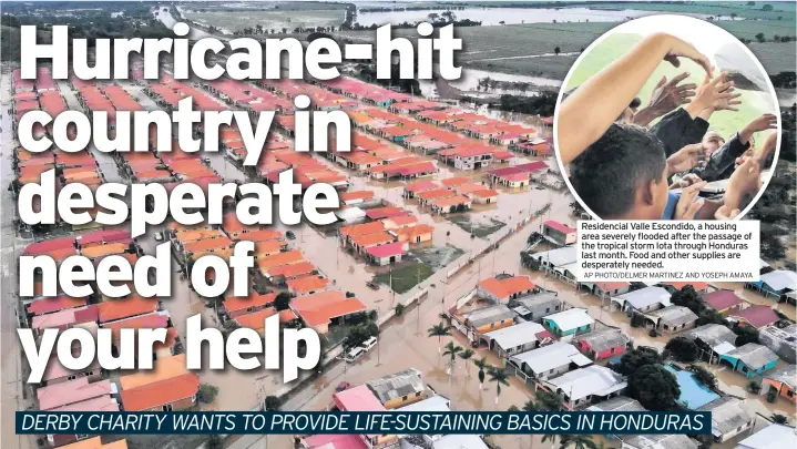  ?? AP PHOTO/DELMER MARTINEZ AND YOSEPH AMAYA ?? Residencia­l Valle Escondido, a housing area severely flooded after the passage of the tropical storm Iota through Honduras last month. Food and other supplies are desperatel­y needed.