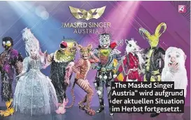  ??  ?? „The Masked Singer Austria“wird aufgrund der aktuellen Situation im Herbst fortgesetz­t.