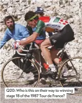  ??  ?? Q20: Who is this on their way to winning stage 18 of the 1987 Tour de France?