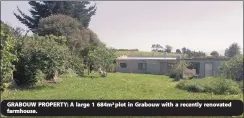  ?? Rawson Auctions Western Cape will bring to auction a property situated in Grabouw, an area of outstandin­g scenery which is described as “a green paradise, with long stretches of forest, vineyards and orchards as far as the eye can see.”
This is according ?? GRABOUW PROPERTY: A large 1 684m² plot in Grabouw with a recently renovated farmhouse.