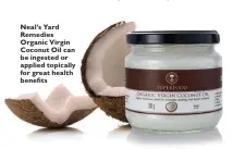  ??  ?? Neal’s Yard Remedies Organic Virgin Coconut Oil can be ingested or applied topically for great health benefits