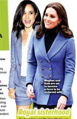  ??  ?? Meghan and Kate are set to become a force to be reckoned with.