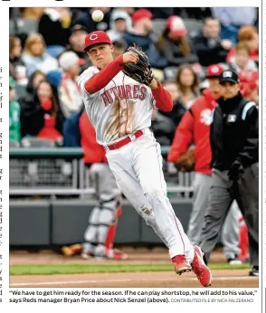  ?? CONTRIBUTE­D FILE BY NICK FALZERANO ?? “We have to get him ready for the season. If he can play shortstop, he will add to his value,” says Reds manager Bryan Price about Nick Senzel (above).