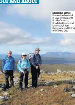  ??  ?? Stunning views Pictured on Ben Aslak in Skye are (from left) Roddy Cameron, Rhoda McKinnon and Iain Mitchell from Blairgowri­e and District Hillwalkin­g Club