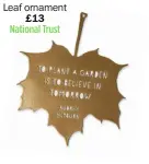  ?? ?? Leaf ornament £13
National Trust