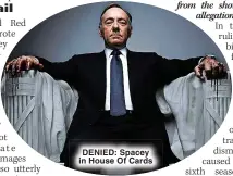  ?? ?? DENIED: Spacey in House Of Cards