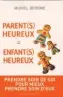  ??  ?? *PARENT(S) HEUREUX = ENFANT(S) HEUREUX, PRENDRE SOIN DE SOI POUR MIEUX PRENDRE SOIN D’EUX Muriel Derome Ed. Mazarine.