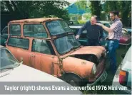  ??  ?? Taylor (right) shows Evans a converted 1976 Mini van