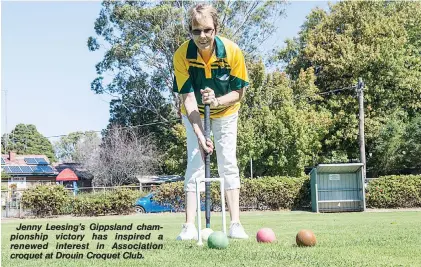  ??  ?? Jenny Leesing’s Gippsland championsh­ip victory has inspired a renewed interest in Associatio­n croquet at Drouin Croquet Club.