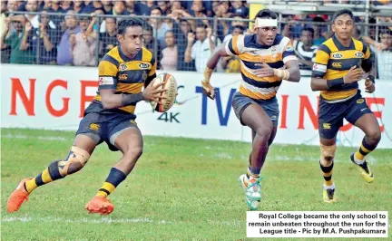  ??  ?? Royal College became the only school to remain unbeaten throughout the run for the League title - Pic by M.A. Pushpakuma­ra