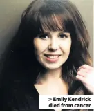  ??  ?? > Emily Kendrick died from cancer