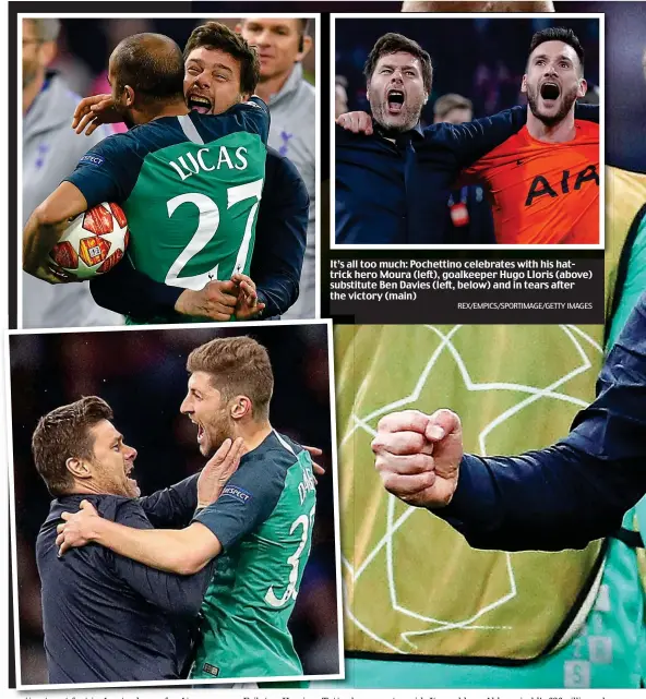  ?? REX/EMPICS/SPORTIMAGE/GETTY IMAGES ?? It’s all too much: Pochettino celebrates with his hattrick hero Moura (left), goalkeeper Hugo Lloris (above) substitute Ben Davies (left, below) and in tears after the victory (main)