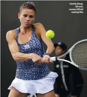  ??  ?? Camila Giorgi, 28 anni, numero 89 del ranking Wta